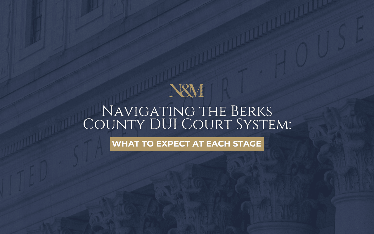 Navigating the Berks County DUI Court System: What to Expect at Each Stage