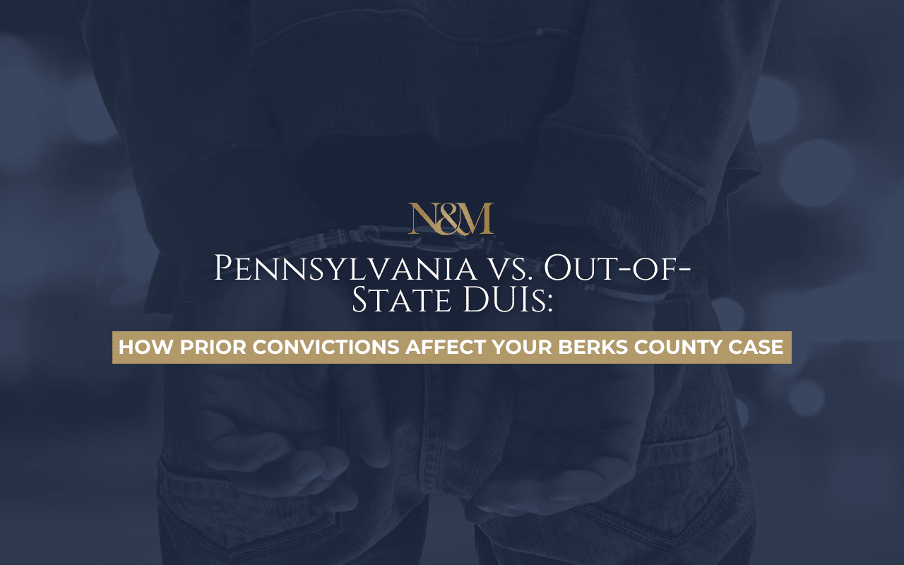 Pennsylvania vs. Out-of-State DUIs: How Prior Convictions Affect Your Berks County Case